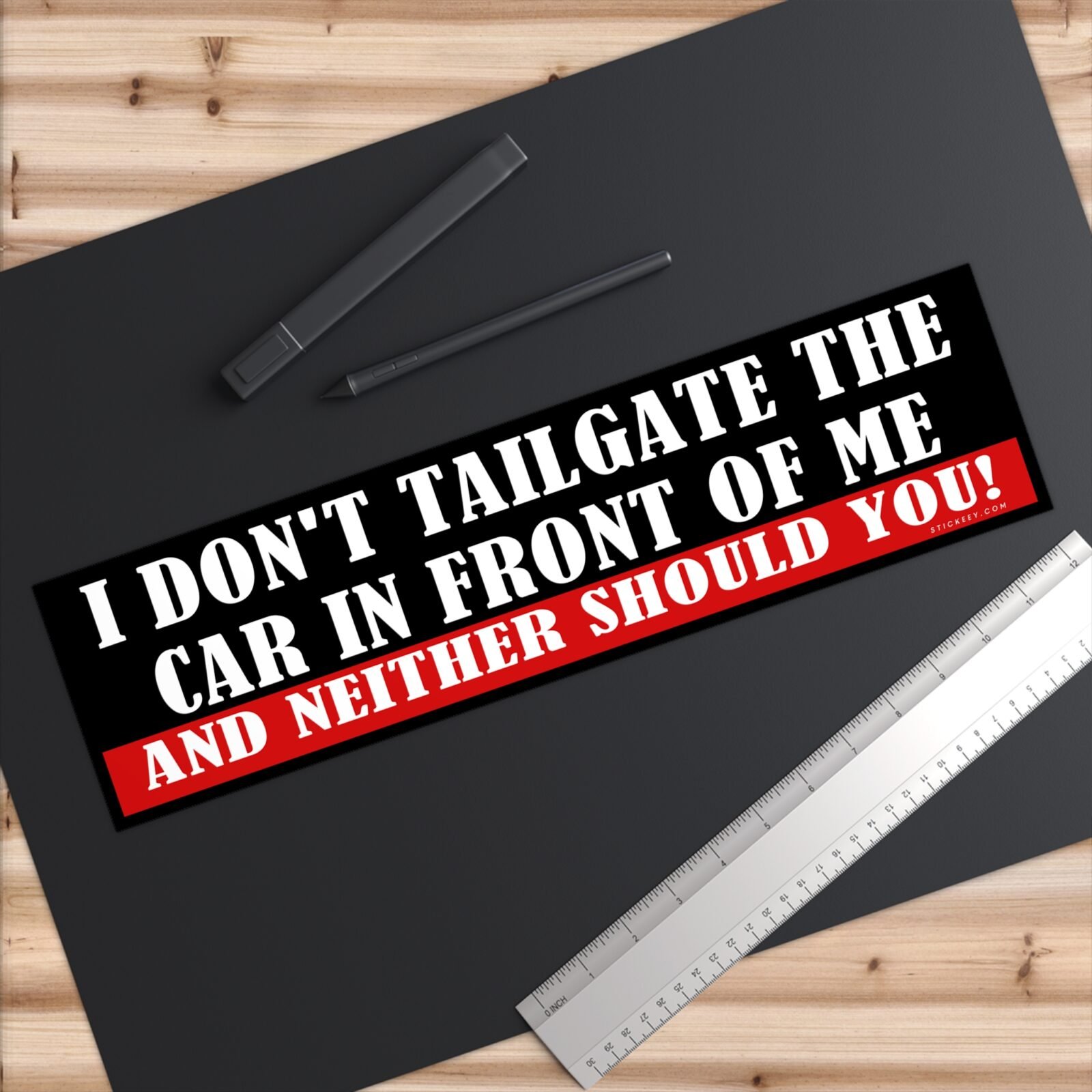 I Don't Tailgate The Car In Front Of Me And Neither Should You Bumper sticker
