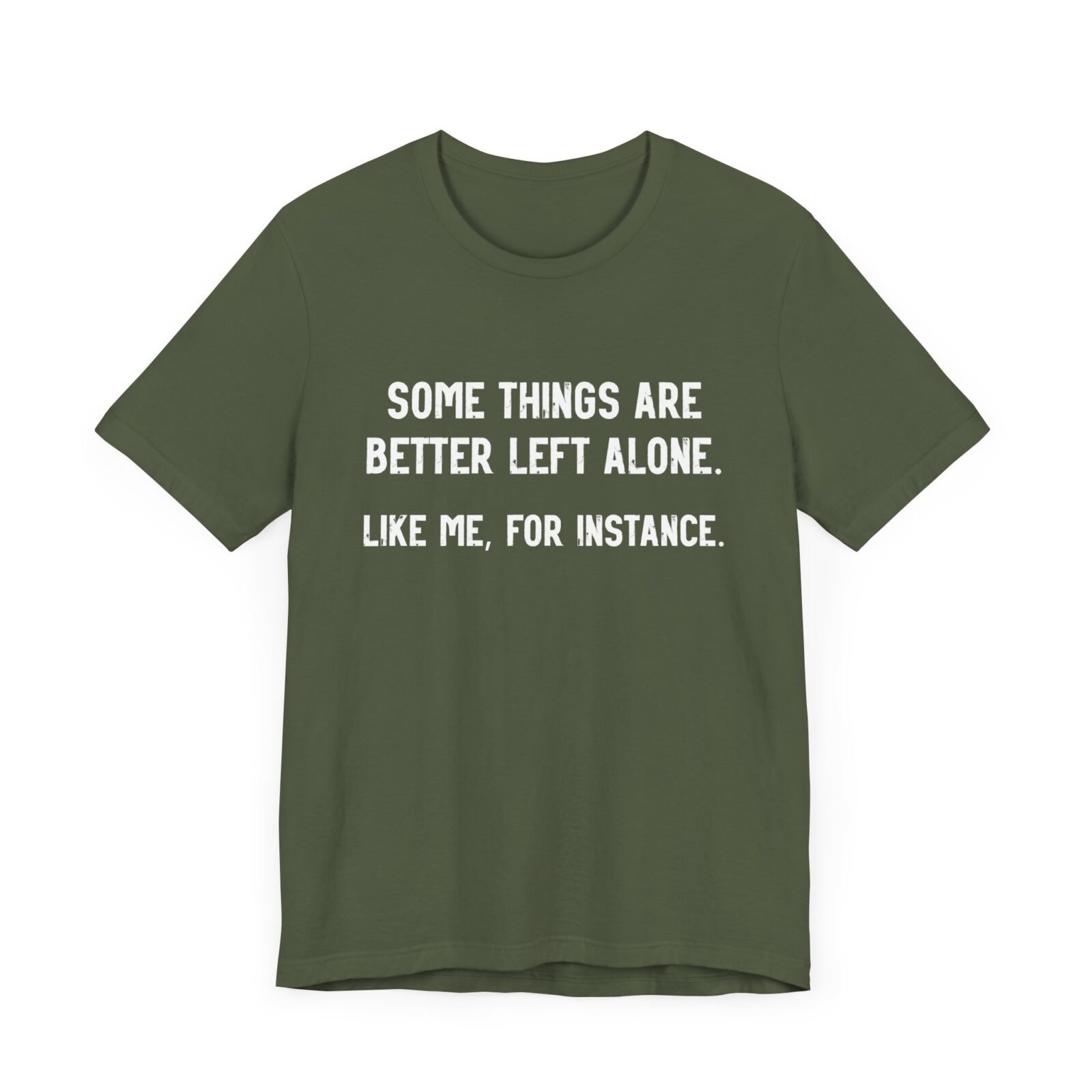 Some Things Are Better Left Alone Like Me For Instance Shirt