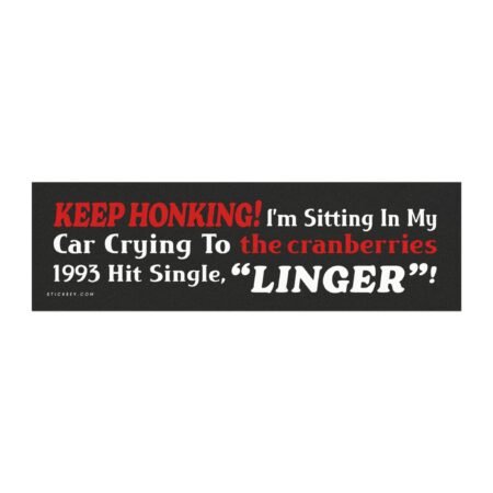 Keep Honking! I’m Sitting In My Car Crying To The Cranberries 1993 Hit Single Magnet Sticker