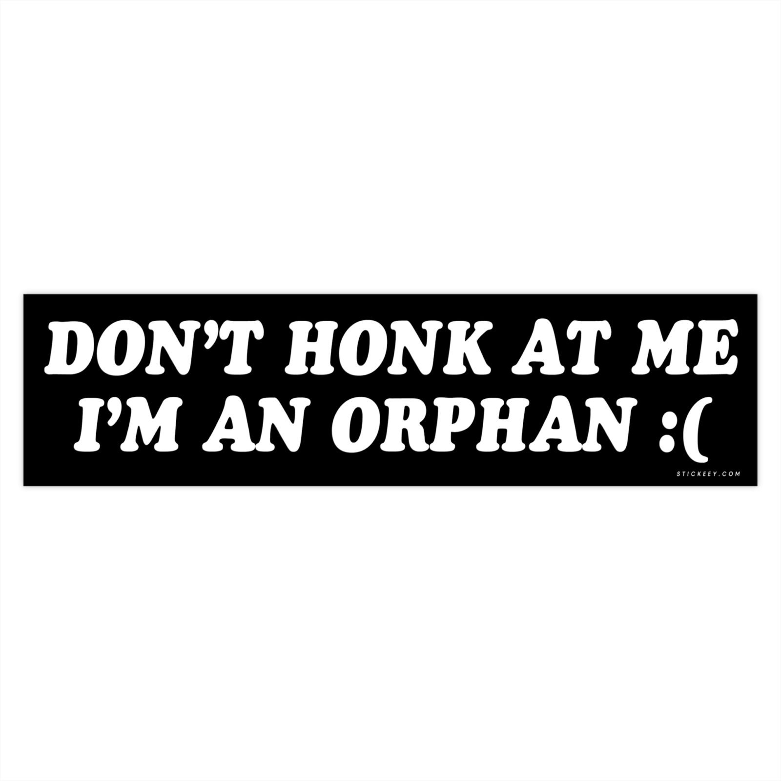 Don’t Honk at Me I’m an Orphan Bumper Sticker