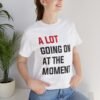 A Lot Going On At The Moment Taylor Swift shirt