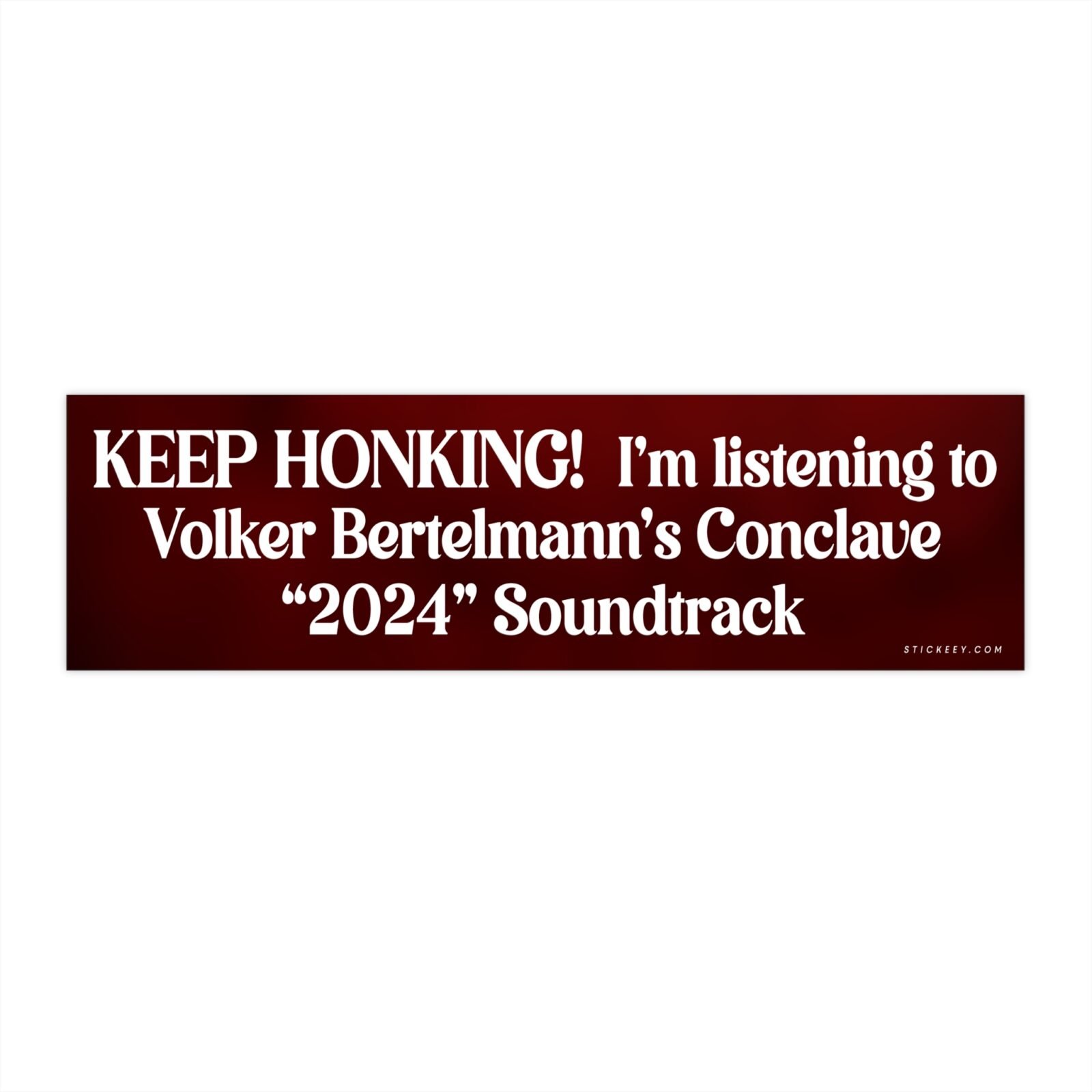 Keep Honking! I'm Listening To Volker Bertelmann's Conclave 2024 Soundtrack Bumper Sticker