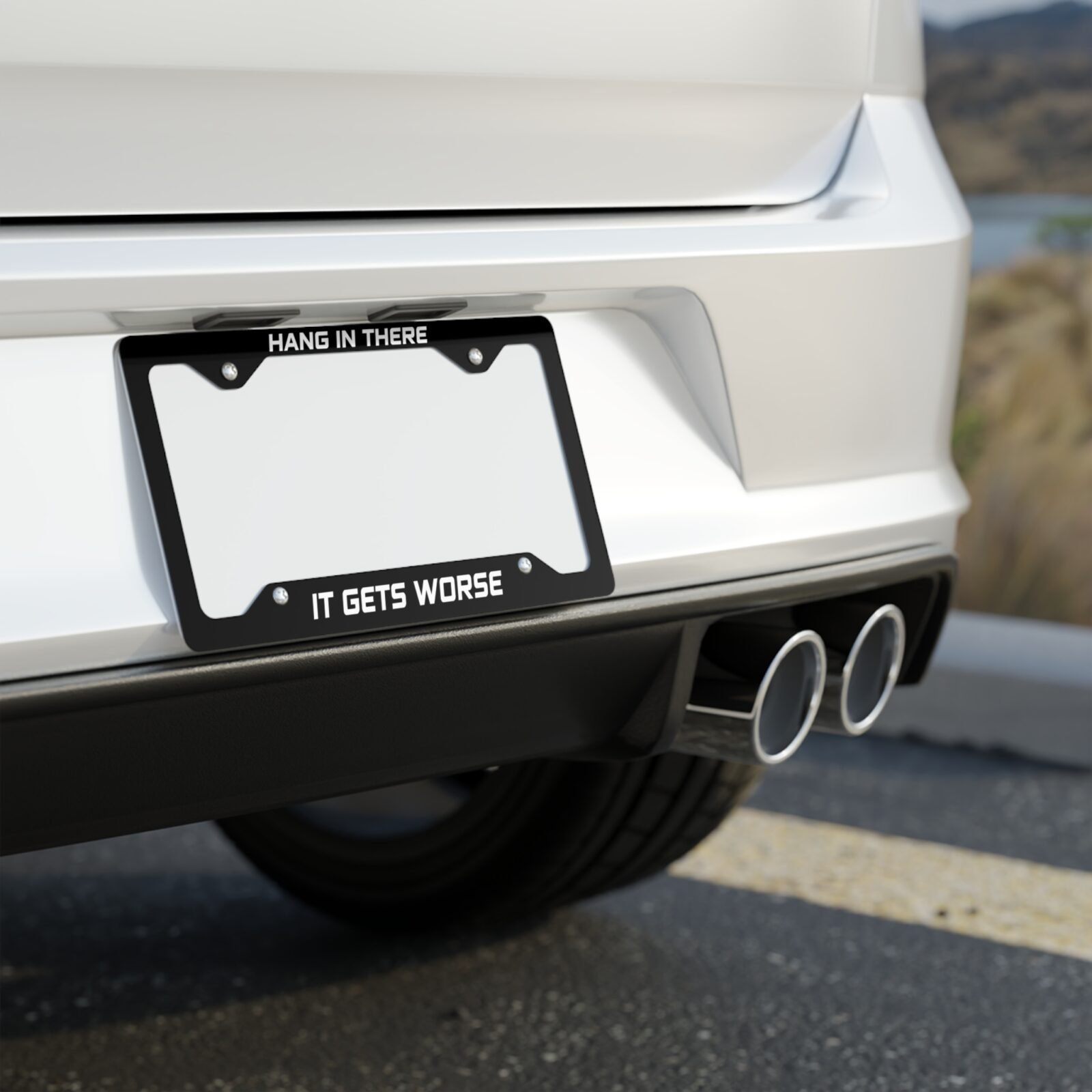 Hang In There It Gets Worse License Plate Frame
