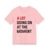 A Lot Going On At The Moment Taylor Swift shirt