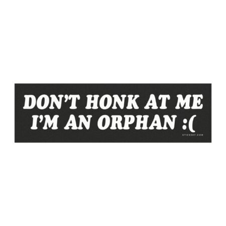Don't Honk At Me I'm An Orphan Magnet Sticker