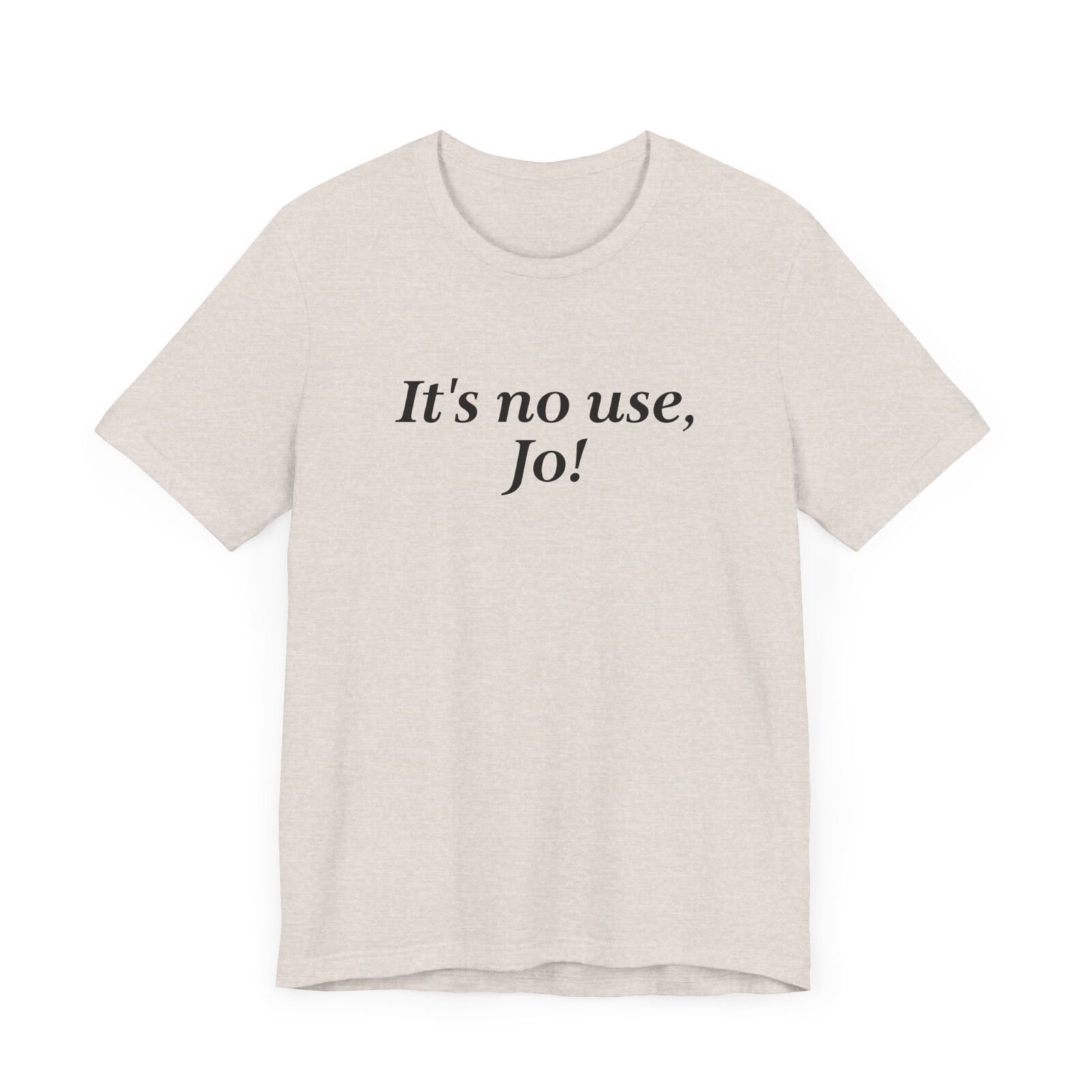 It's no use Jo