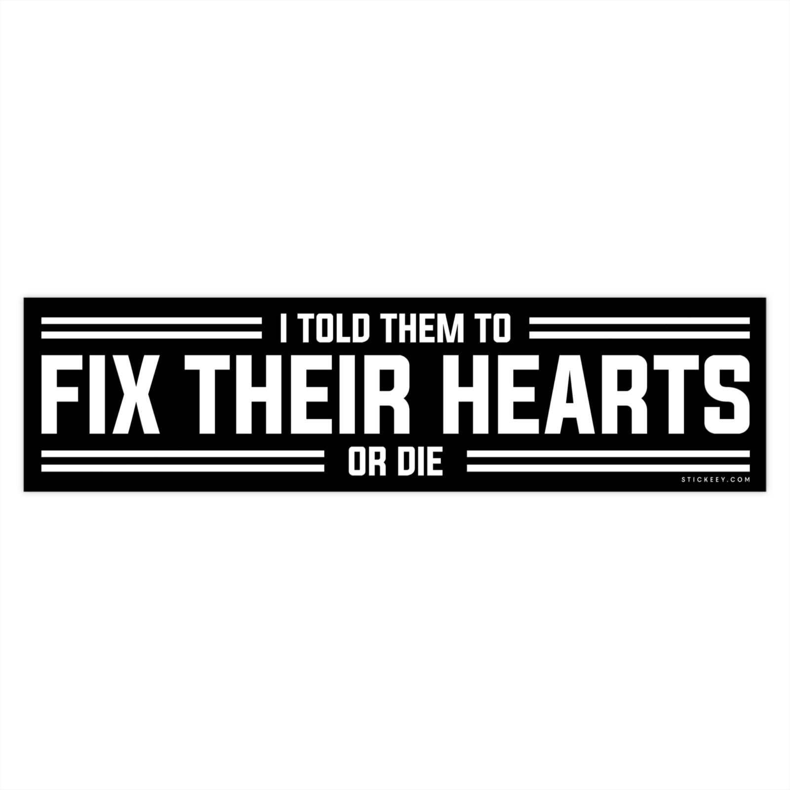 I Told Them To Fix Their Hearts Or Die Bumper Sticker