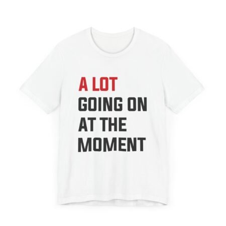 A Lot Going On At The Moment Taylor Swift shirt