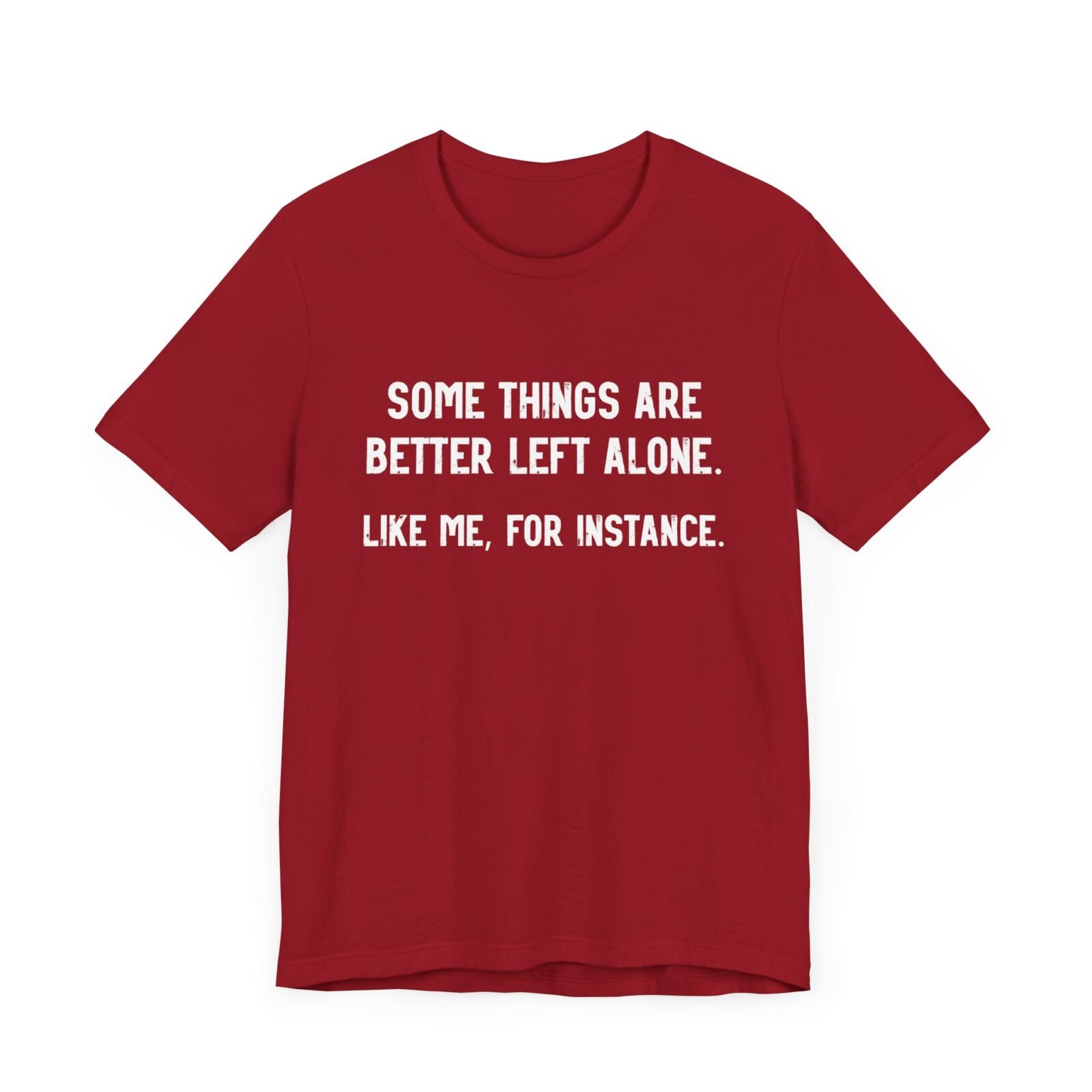 Some Things Are Better Left Alone Like Me For Instance Shirt