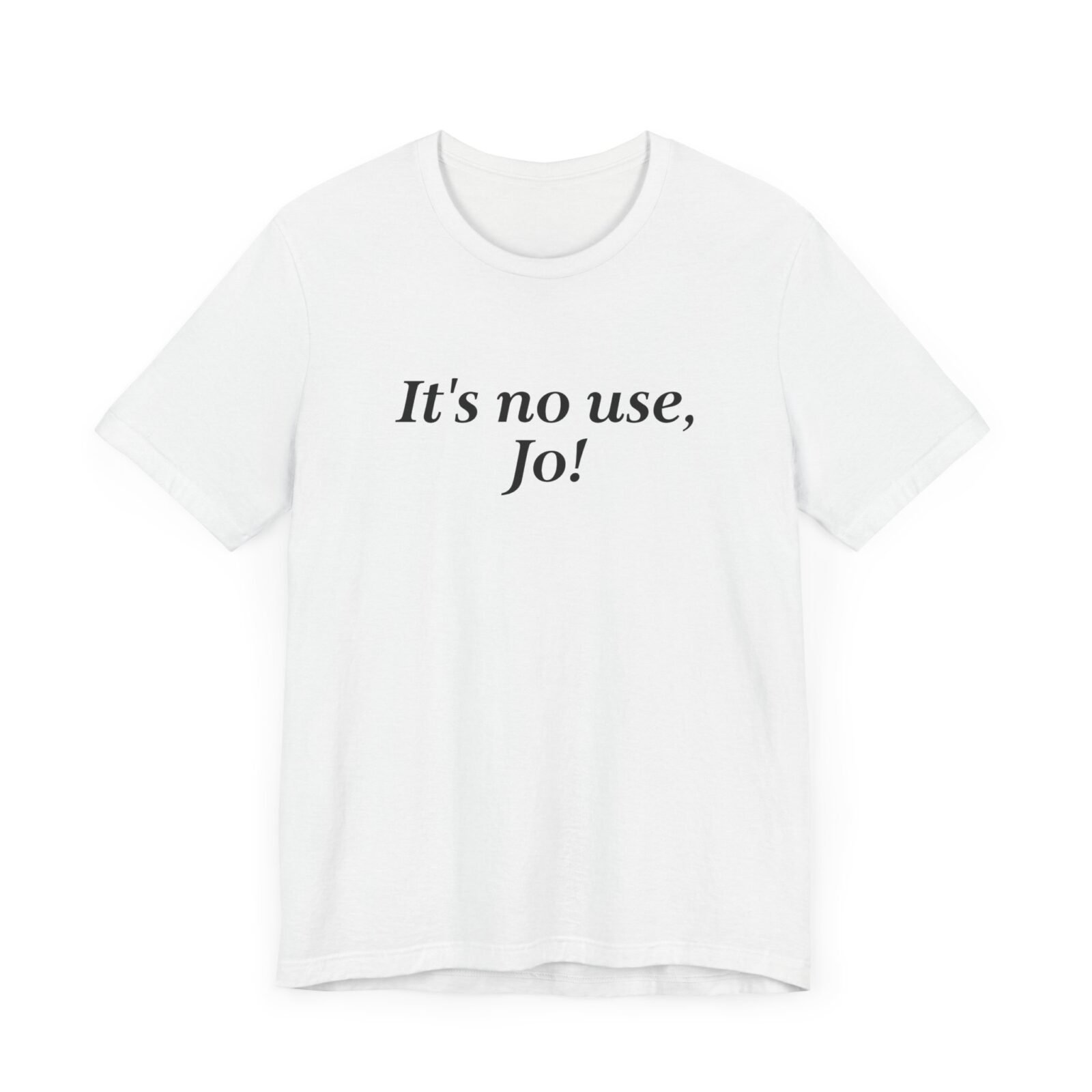 It's no use Jo