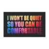 I Won't Be Quiet So You Can Be Comfortable Magnet sticker