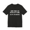 Some Things Are Better Left Alone Like Me For Instance Shirt