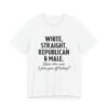 White, Straight, Republican & Male How Else Can I Piss You Off Today? T-Shirt