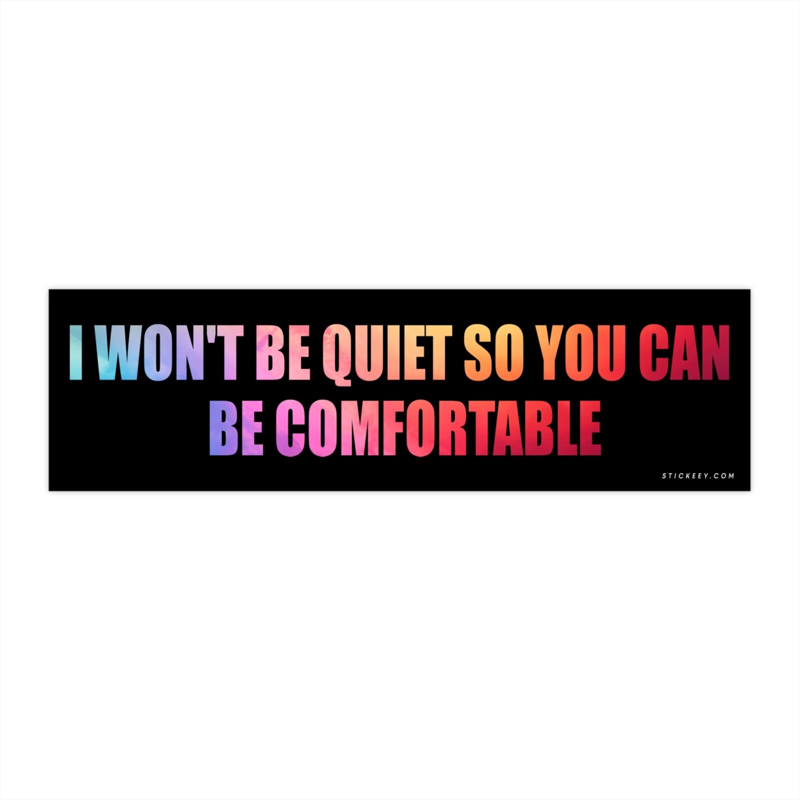 I Won't Be Quiet So You Can Be Comfortable Bumper Sticker