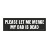 Please Let Me Merge My Dad Is Dead Magnet Sticker