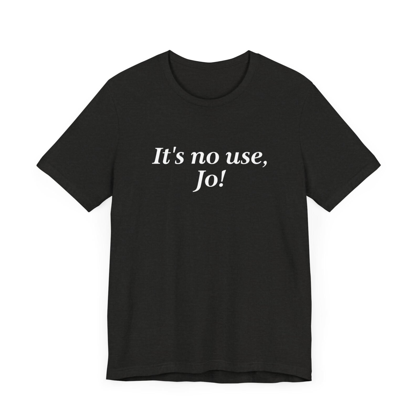 It's no use Jo