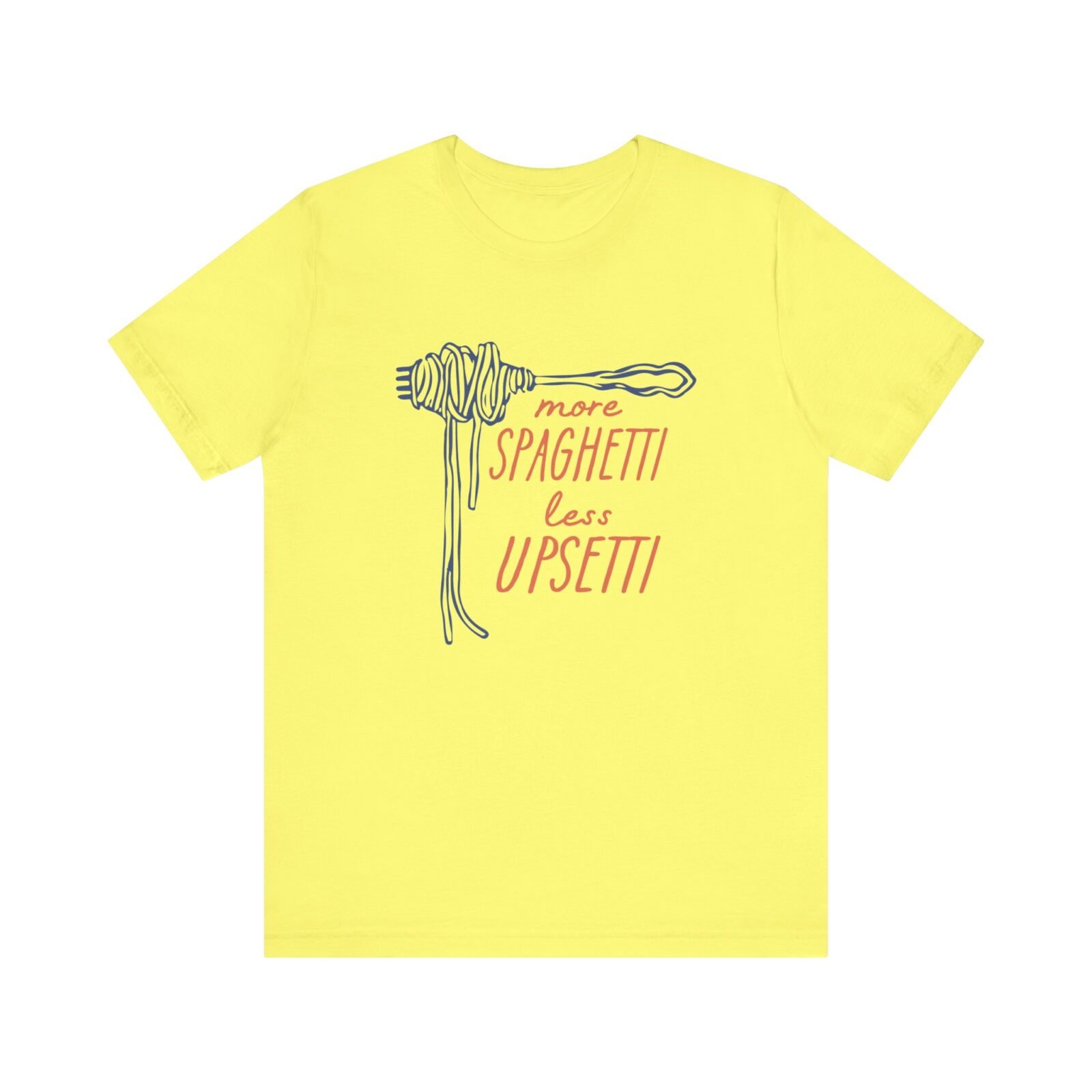 More Spaghetti Less Upsetti Shirt