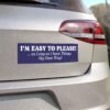 I'M EASY TO PLEASE!... as Long as I have Things My Own Way! Magnet Sticker