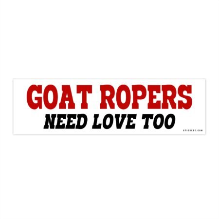 Goat Ropers Need Love Too Bumper Sticker