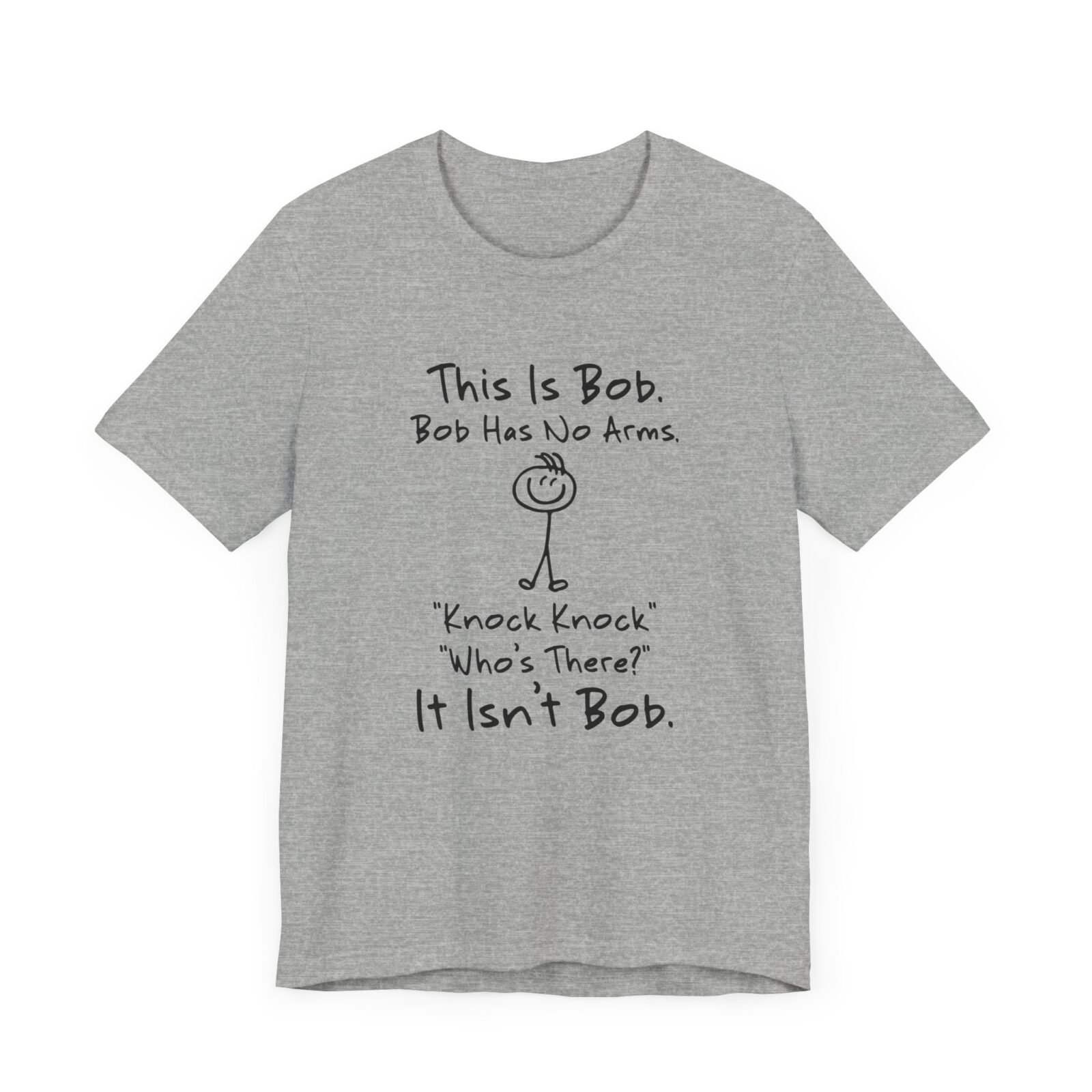 This is Bob Bob Has No Arms Knock Knock Who Is It It Isn't Bob Shirt