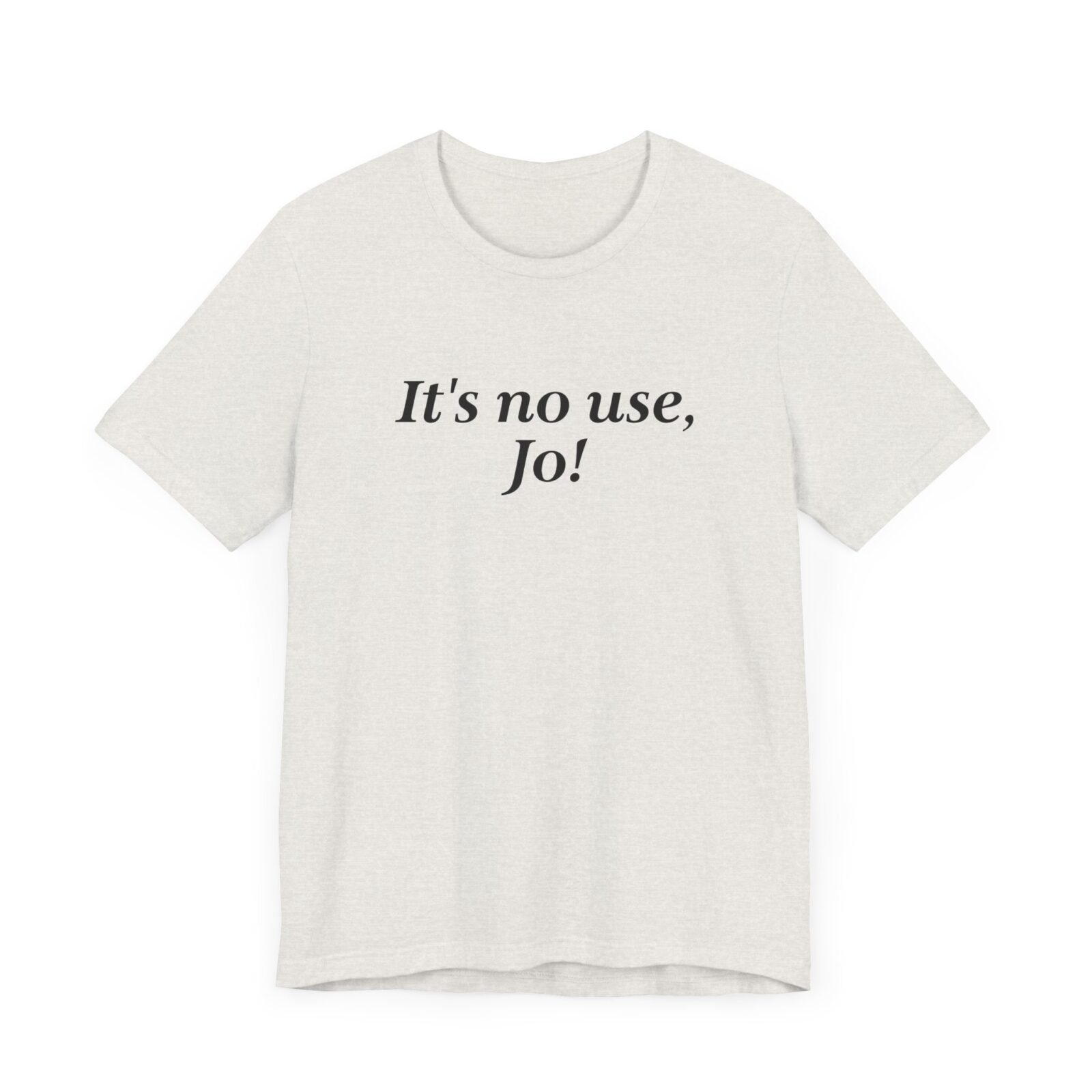 It's no use Jo