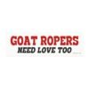 Goat Ropers Need Love Too Magnet Sticker