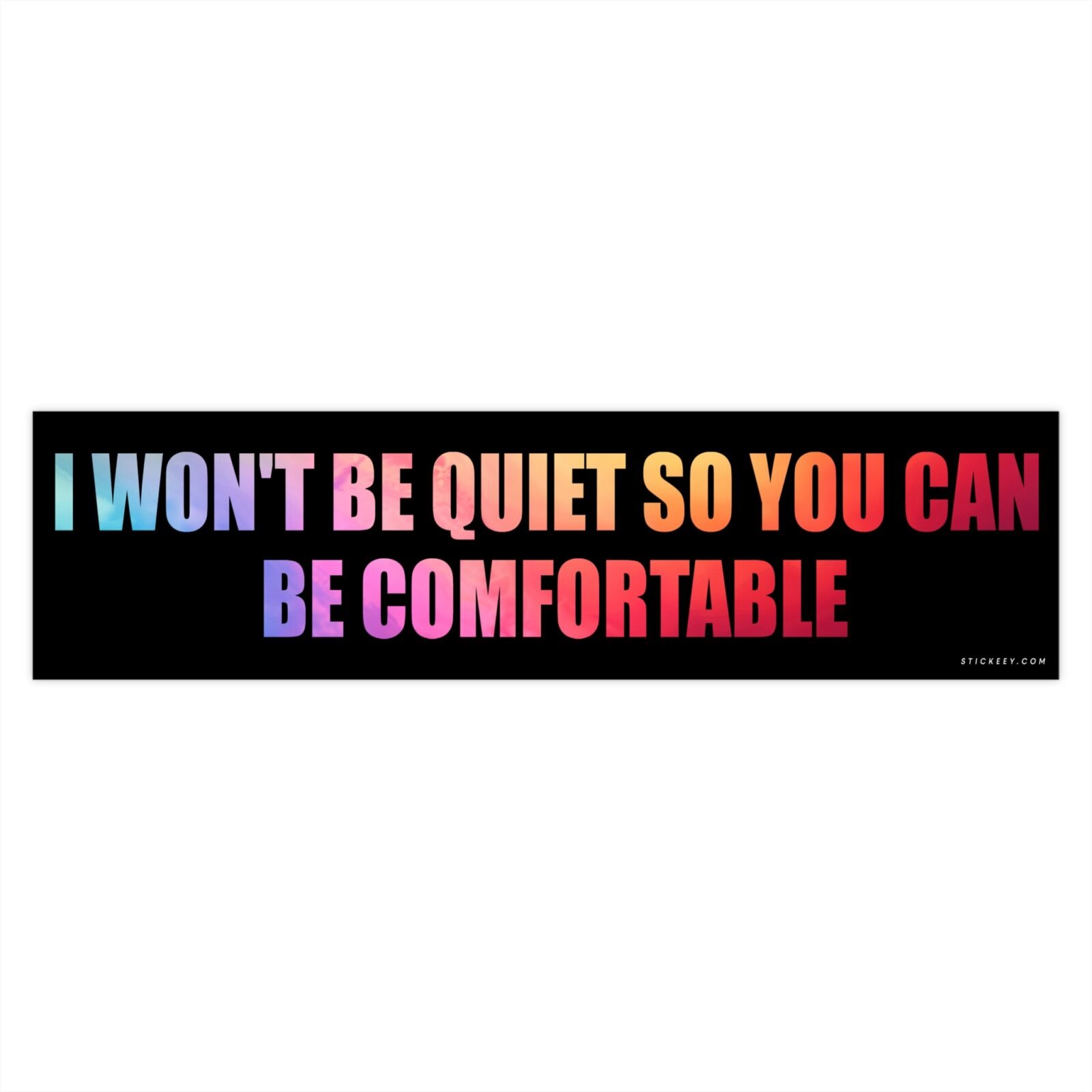 I Won't Be Quiet So You Can Be Comfortable Bumper Sticker