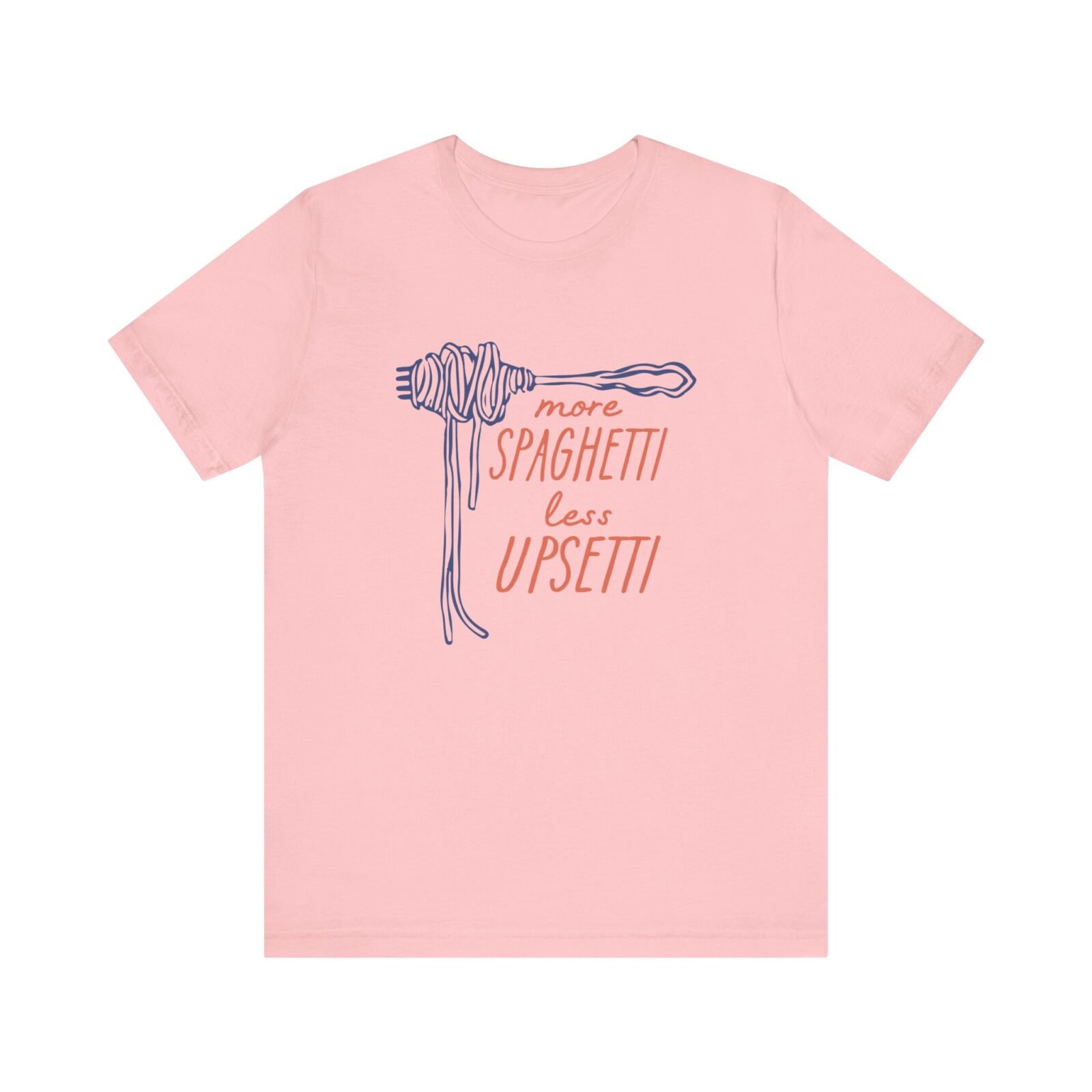More Spaghetti Less Upsetti Shirt