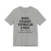 White, Straight, Republican & Male How Else Can I Piss You Off Today? T-Shirt