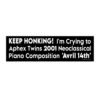 Keep Honking! I'm Crying to Aphex Twins 2001 Neoclassical Piano Composition 'Avril 14th' Bumper Sticker