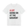 A Lot Going On At The Moment Taylor Swift shirt