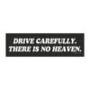 Drive Carefully There Is No Heaven Magnet Sticker