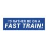 I'd Rather Be On A Fast Train Magnet Sticker