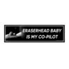 Eraserhead Baby Is My Co-pilot Bumper Sticker