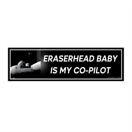 Eraserhead Baby Is My Co-pilot Bumper Sticker