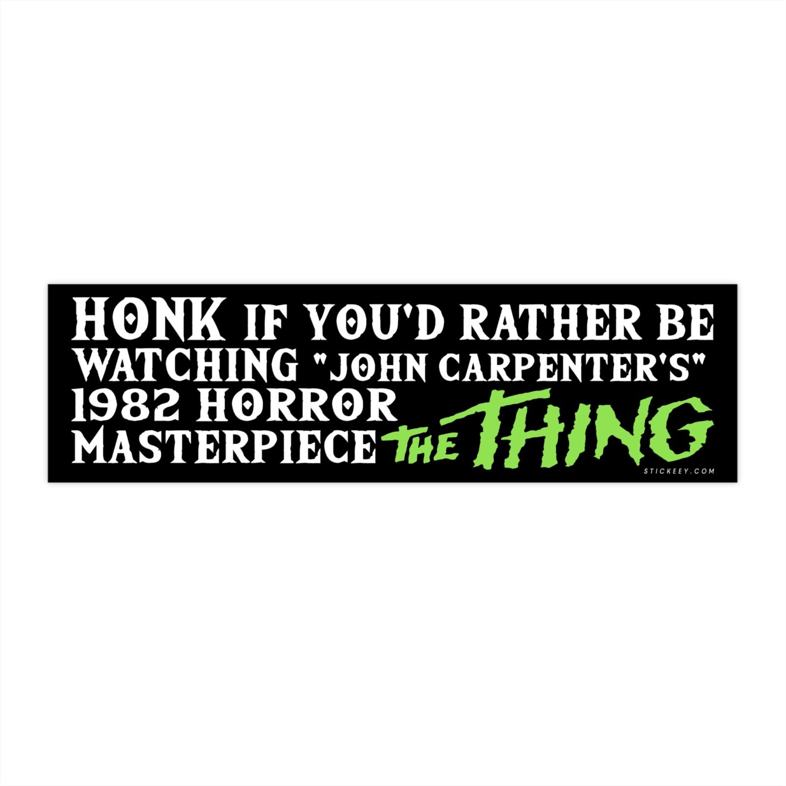 Honk If You'd Rather Be Watching John Carpenter's 1982 Horror Masterpiece The Thing Bumper Sticker