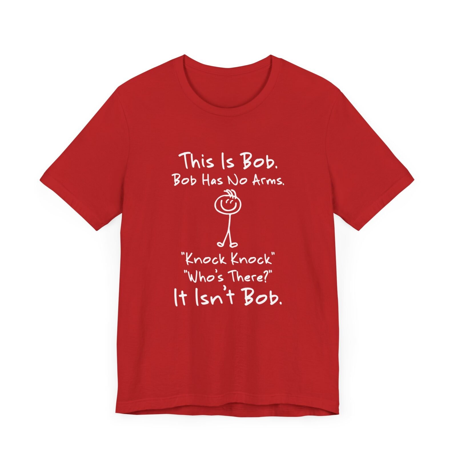 This is Bob Bob Has No Arms Knock Knock Who Is It It Isn't Bob Shirt
