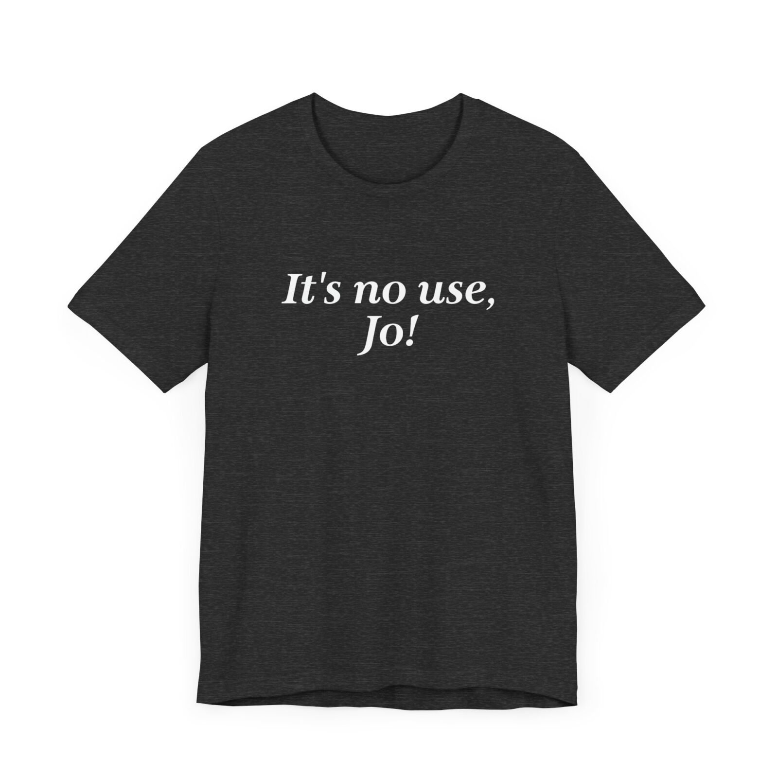 It's no use Jo