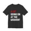 A Lot Going On At The Moment Taylor Swift shirt