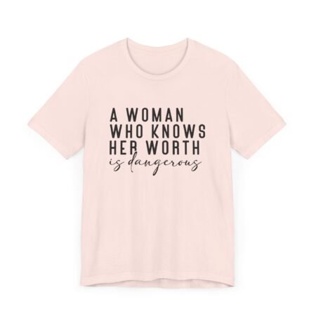 A Woman Who Knows Her Worth Is Dangerous Shirt