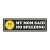 My Mom Said No Speeding Magnet sticker