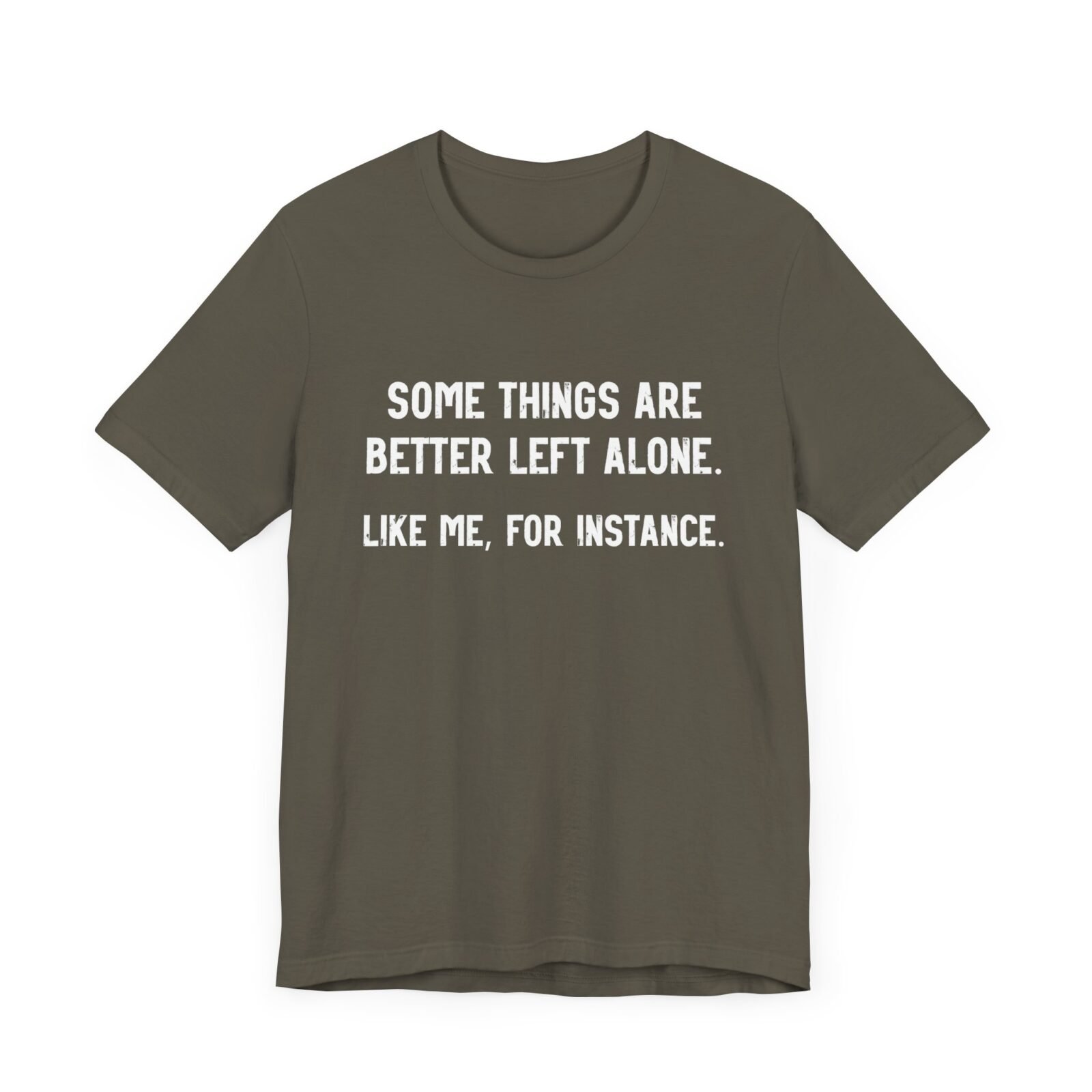 Some Things Are Better Left Alone Like Me For Instance Shirt