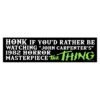Honk If You'd Rather Be Watching John Carpenter's 1982 Horror Masterpiece The Thing Bumper Sticker