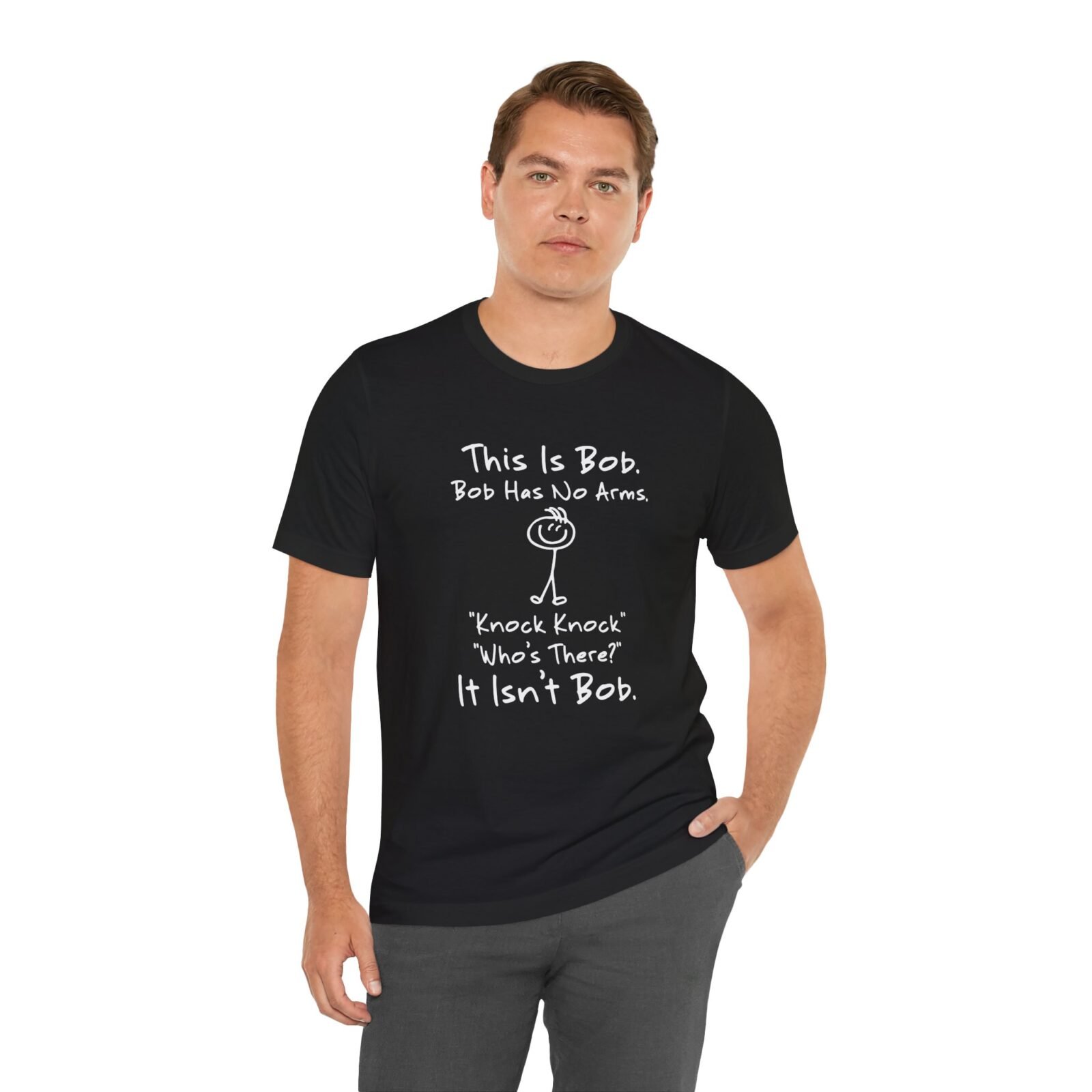 This is Bob Bob Has No Arms Knock Knock Who Is It It Isn't Bob Shirt
