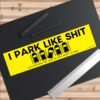 I Park Like Shit Stay Between The Lines Or That Booty Is Mine Bumper Sticker