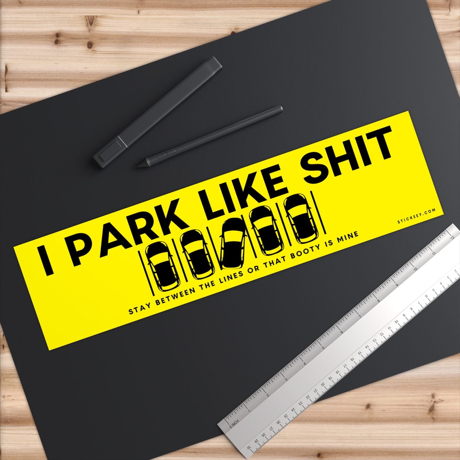 I Park Like Shit Stay Between The Lines Or That Booty Is Mine Bumper Sticker
