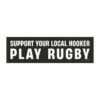 Support Your Local Hooker Play Rugby Magnet sticker