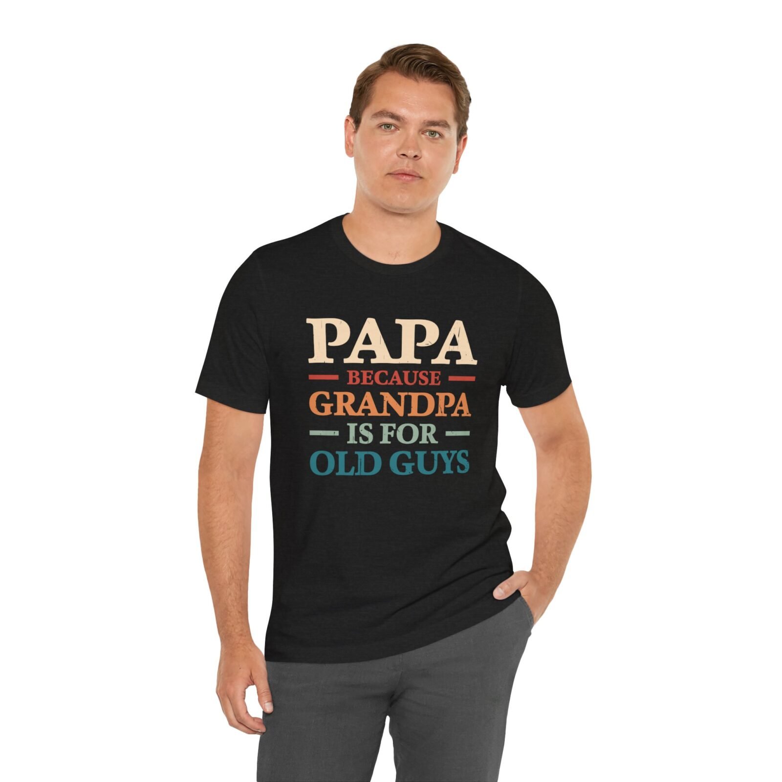 Papa Because Grandpa Is for Old Guys Shirt