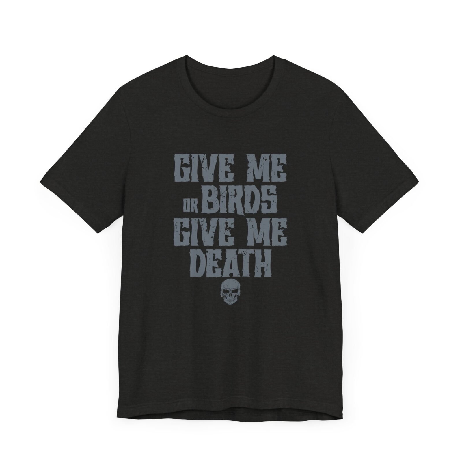 Give Me Birds or Give Me Death Shirt