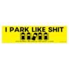 I Park Like Shit Stay Between The Lines Or That Booty Is Mine Bumper Sticker